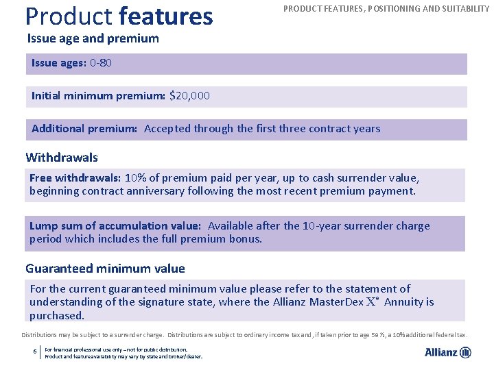 Product features PRODUCT FEATURES, POSITIONING AND SUITABILITY Issue age and premium Issue ages: 0