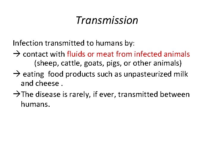 Transmission Infection transmitted to humans by: contact with fluids or meat from infected animals