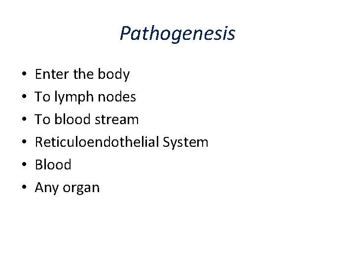 Pathogenesis • • • Enter the body To lymph nodes To blood stream Reticuloendothelial