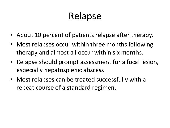 Relapse • About 10 percent of patients relapse after therapy. • Most relapses occur