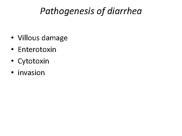 Pathogenesis of diarrhea • • Villous damage Enterotoxin Cytotoxin invasion 