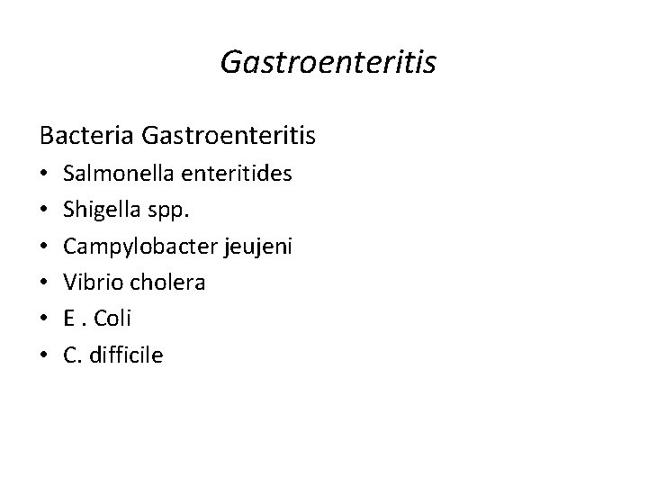  Gastroenteritis Bacteria Gastroenteritis • • • Salmonella enteritides Shigella spp. Campylobacter jeujeni Vibrio