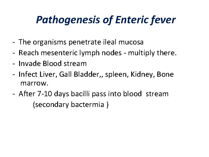 Pathogenesis of Enteric fever - The organisms penetrate ileal mucosa - Reach mesenteric lymph