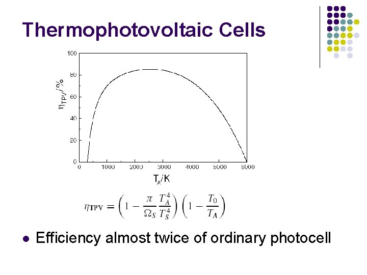 Thermophotovoltaic Cells l Efficiency almost twice of ordinary photocell 
