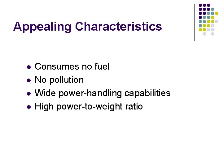 Appealing Characteristics l l Consumes no fuel No pollution Wide power-handling capabilities High power-to-weight