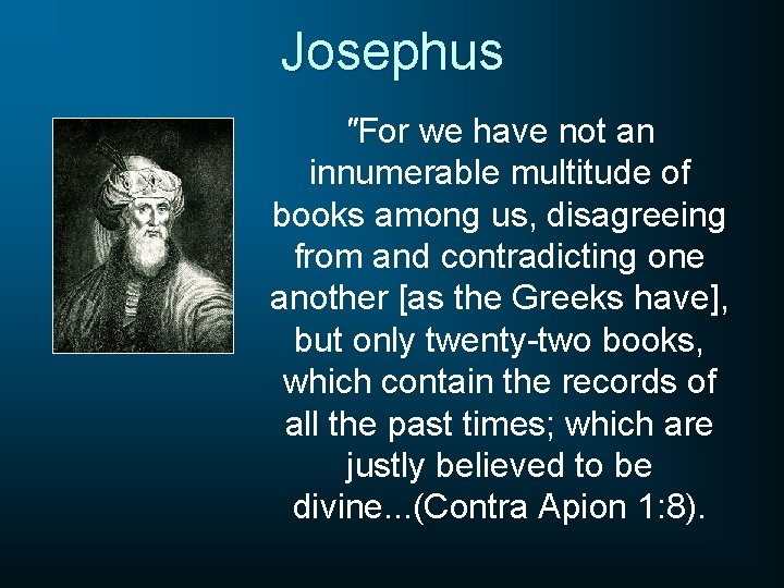 Josephus "For we have not an innumerable multitude of books among us, disagreeing from