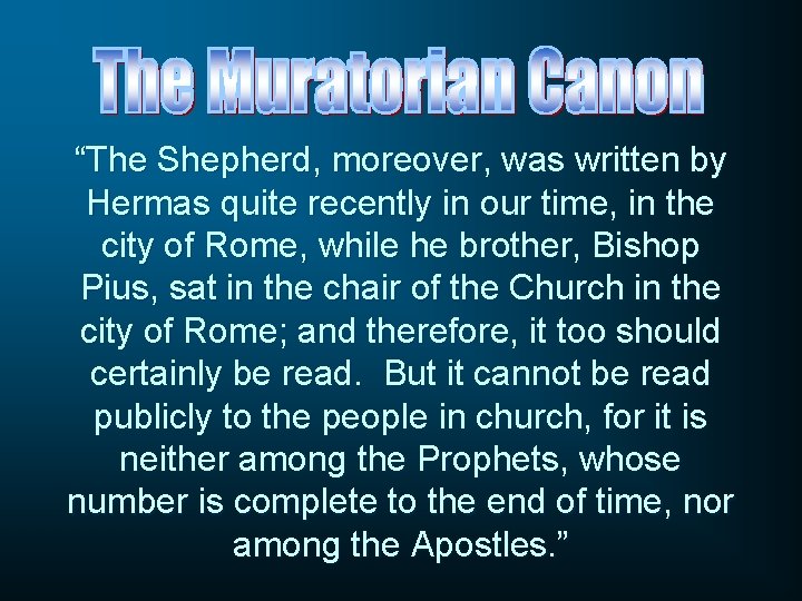 “The Shepherd, moreover, was written by Hermas quite recently in our time, in the
