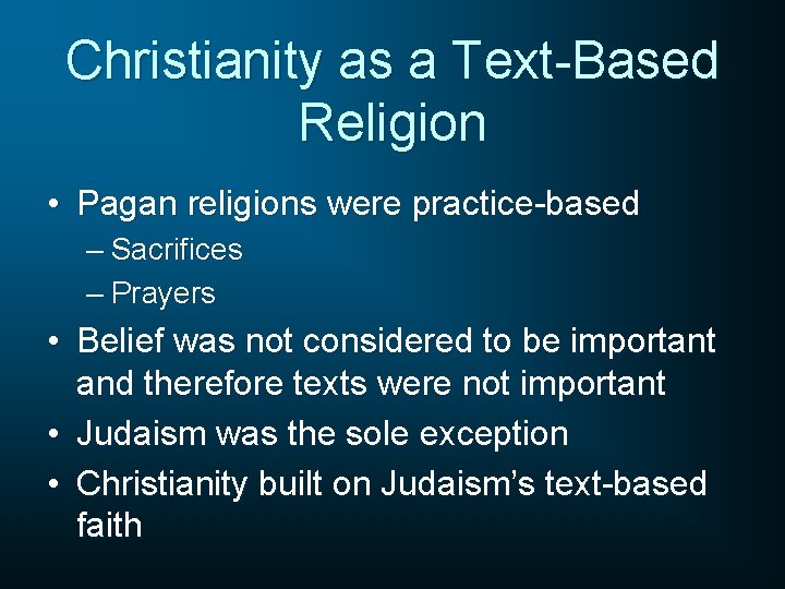 Christianity as a Text-Based Religion • Pagan religions were practice-based – Sacrifices – Prayers