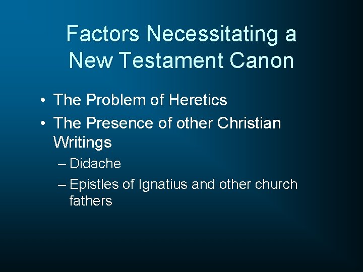 Factors Necessitating a New Testament Canon • The Problem of Heretics • The Presence