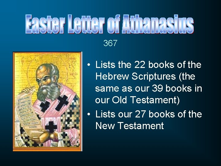 367 • Lists the 22 books of the Hebrew Scriptures (the same as our