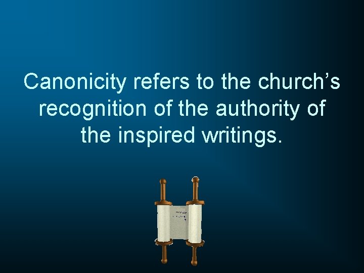 Canonicity refers to the church’s recognition of the authority of the inspired writings. 