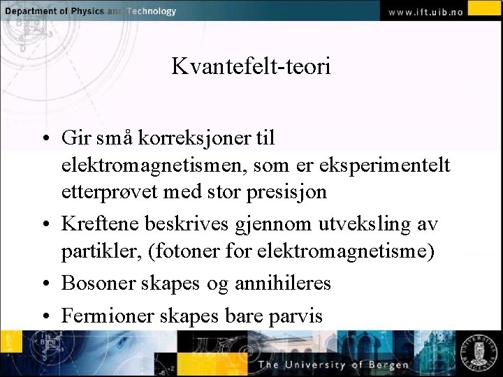 Kvantefelt-teori Normal text - click to edit • Gir små korreksjoner til elektromagnetismen, som