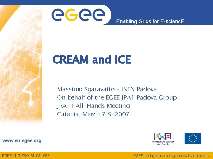 Enabling Grids for E-scienc. E CREAM and ICE Massimo Sgaravatto – INFN Padova On