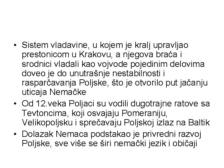  • Sistem vladavine, u kojem je kralj upravljao prestonicom u Krakovu, a njegova