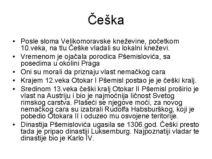 Češka • Posle sloma Velikomoravske kneževine, početkom 10. veka, na tlu Češke vladali su