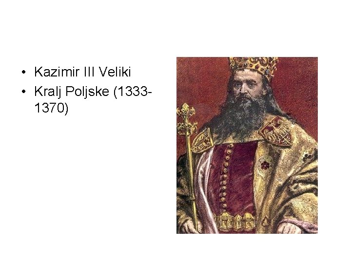  • Kazimir III Veliki • Kralj Poljske (13331370) 