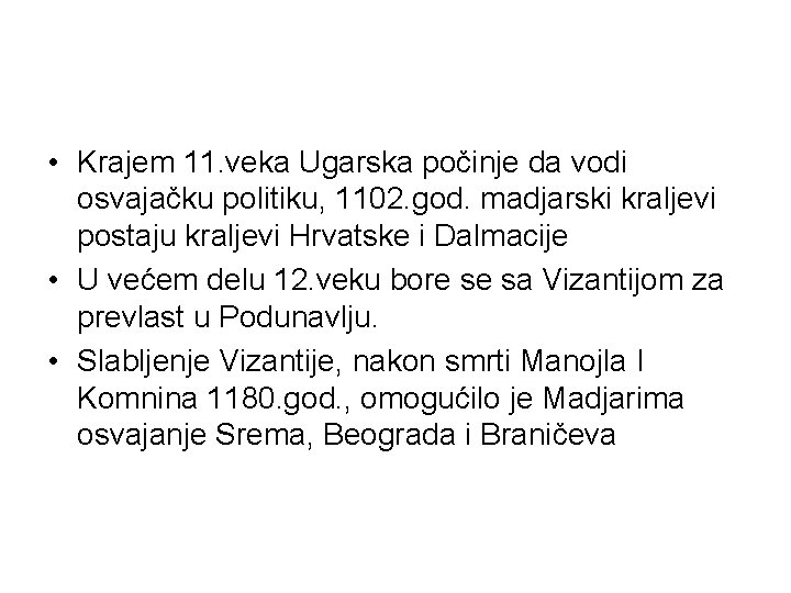  • Krajem 11. veka Ugarska počinje da vodi osvajačku politiku, 1102. god. madjarski