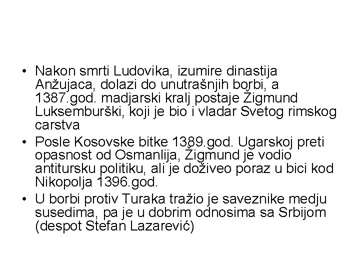  • Nakon smrti Ludovika, izumire dinastija Anžujaca, dolazi do unutrašnjih borbi, a 1387.