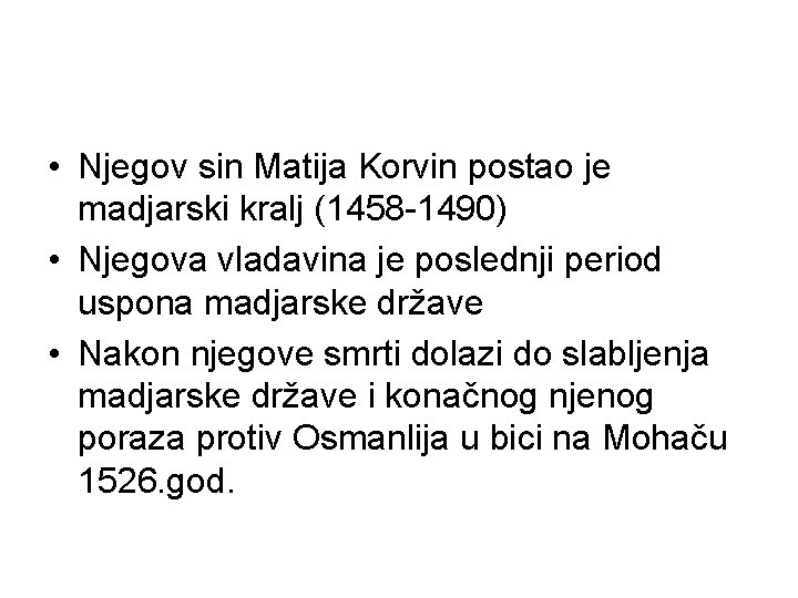  • Njegov sin Matija Korvin postao je madjarski kralj (1458 -1490) • Njegova