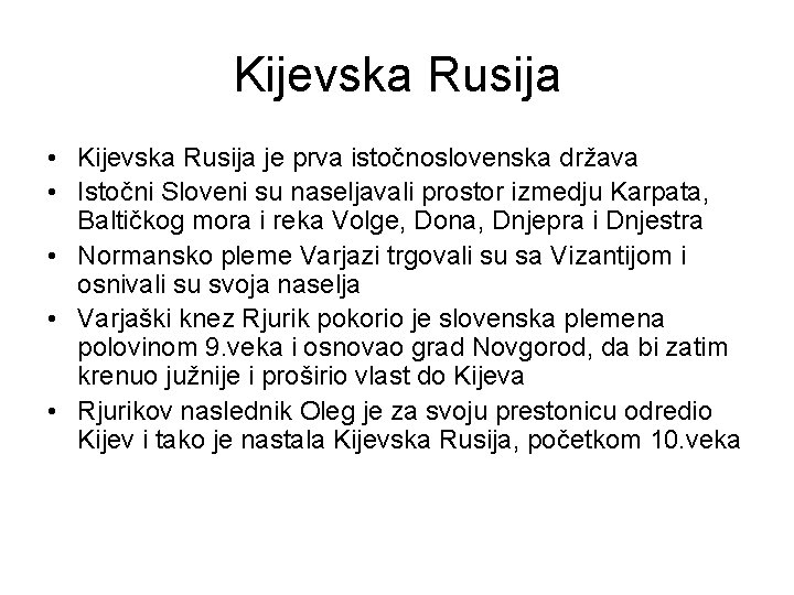 Kijevska Rusija • Kijevska Rusija je prva istočnoslovenska država • Istočni Sloveni su naseljavali