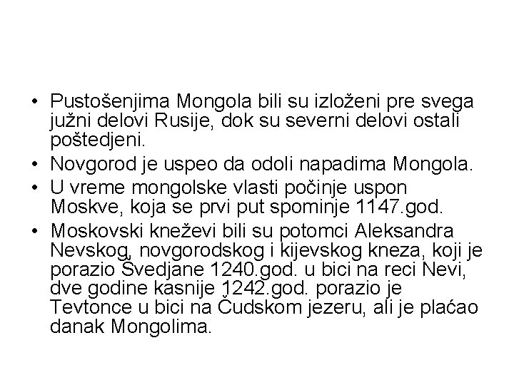  • Pustošenjima Mongola bili su izloženi pre svega južni delovi Rusije, dok su