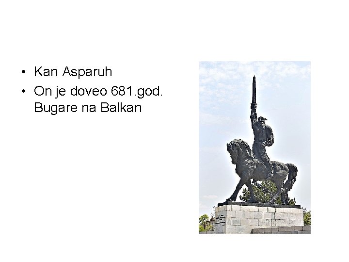  • Kan Asparuh • On je doveo 681. god. Bugare na Balkan 