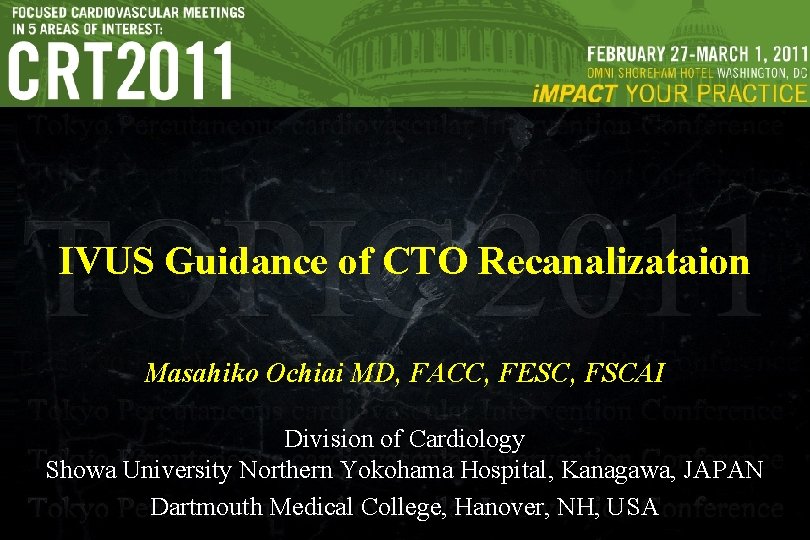 IVUS Guidance of CTO Recanalizataion Masahiko Ochiai MD, FACC, FESC, FSCAI Division of Cardiology