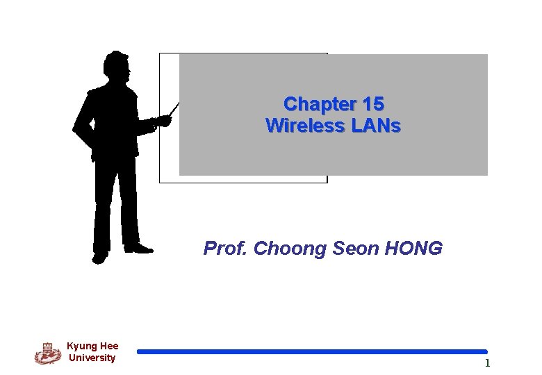 Chapter 15 Wireless LANs Prof. Choong Seon HONG Kyung Hee University 1 