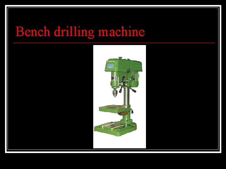 Bench drilling machine 