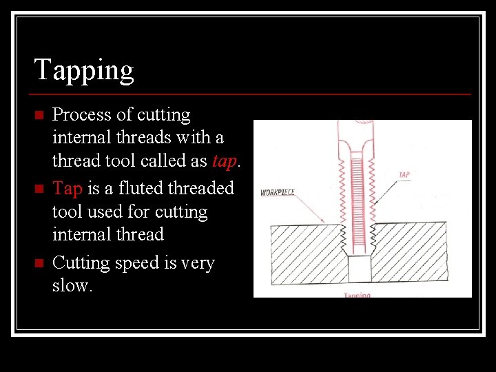 Tapping n n n Process of cutting internal threads with a thread tool called