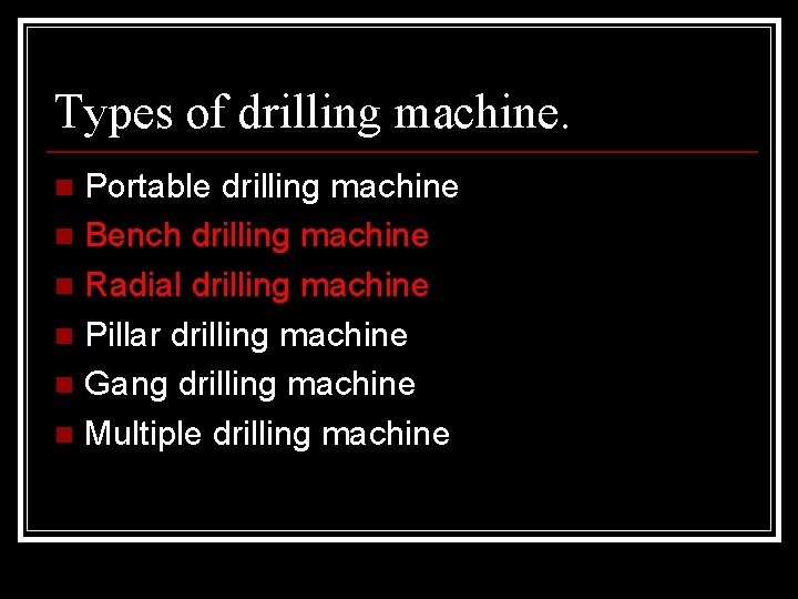 Types of drilling machine. Portable drilling machine n Bench drilling machine n Radial drilling