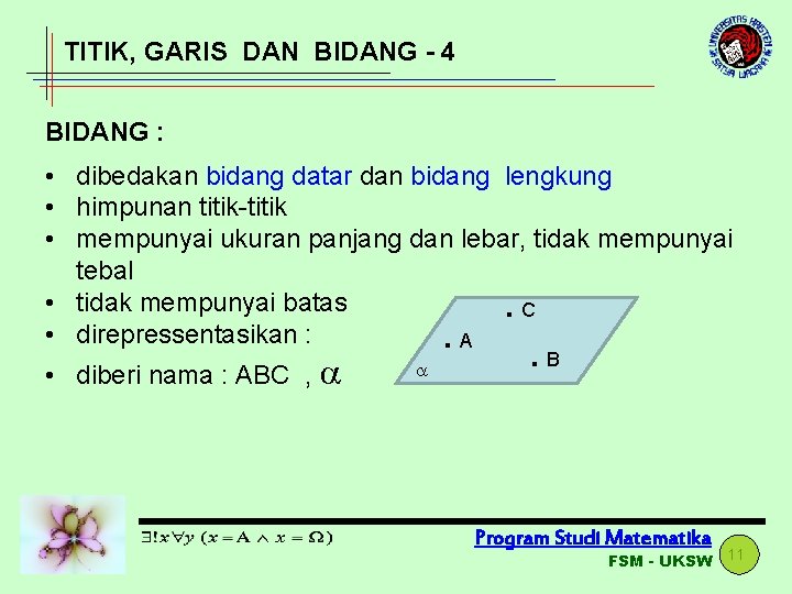 TITIK, GARIS DAN BIDANG - 4 BIDANG : • dibedakan bidang datar dan bidang