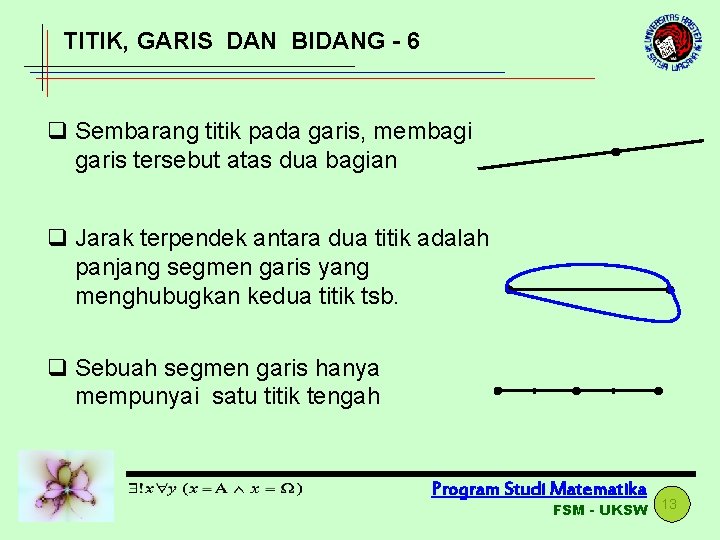 TITIK, GARIS DAN BIDANG - 6 q Sembarang titik pada garis, membagi garis tersebut