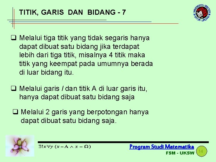 TITIK, GARIS DAN BIDANG - 7 q Melalui tiga titik yang tidak segaris hanya