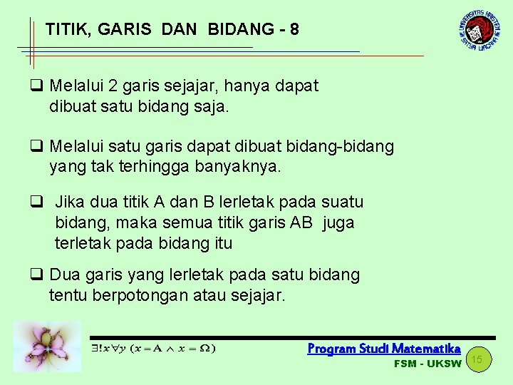 TITIK, GARIS DAN BIDANG - 8 q Melalui 2 garis sejajar, hanya dapat dibuat