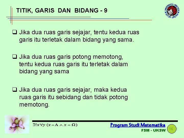 TITIK, GARIS DAN BIDANG - 9 q Jika dua ruas garis sejajar, tentu kedua