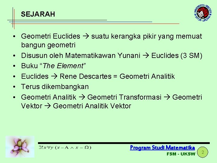 SEJARAH • Geometri Euclides suatu kerangka pikir yang memuat bangun geometri • Disusun oleh