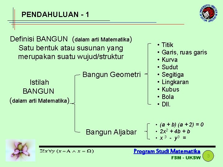 PENDAHULUAN - 1 Definisi BANGUN (dalam arti Matematika) Satu bentuk atau susunan yang merupakan