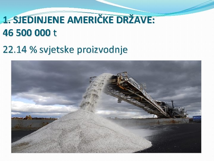 1. SJEDINJENE AMERIČKE DRŽAVE: 46 500 000 t 22. 14 % svjetske proizvodnje 