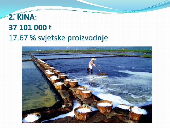 2. KINA: 37 101 000 t 17. 67 % svjetske proizvodnje 