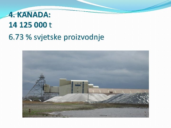 4. KANADA: 14 125 000 t 6. 73 % svjetske proizvodnje 