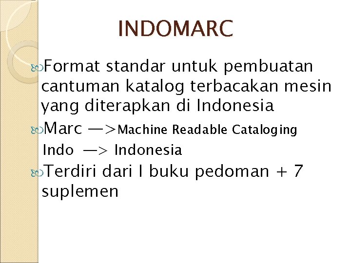 INDOMARC Format standar untuk pembuatan cantuman katalog terbacakan mesin yang diterapkan di Indonesia Marc INDOMARC Format standar untuk pembuatan cantuman katalog terbacakan mesin yang diterapkan di Indonesia Marc