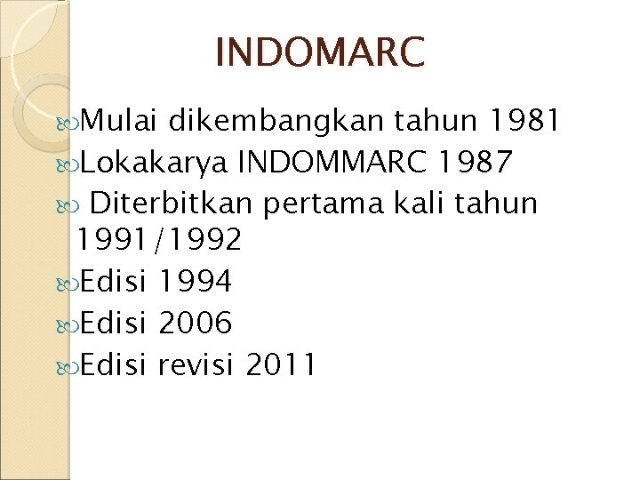 INDOMARC Mulai dikembangkan tahun 1981 Lokakarya INDOMMARC 1987 Diterbitkan pertama kali tahun 1991/1992 Edisi INDOMARC Mulai dikembangkan tahun 1981 Lokakarya INDOMMARC 1987 Diterbitkan pertama kali tahun 1991/1992 Edisi