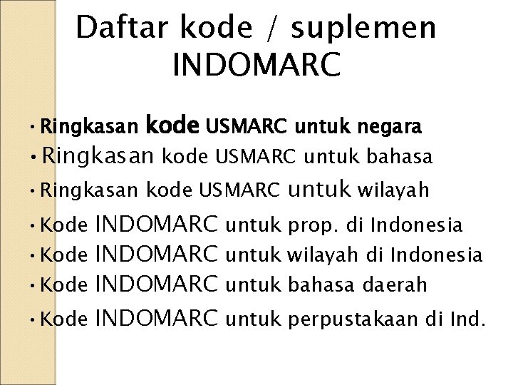 Daftar kode / suplemen INDOMARC • Ringkasan kode USMARC untuk negara • Ringkasan kode Daftar kode / suplemen INDOMARC • Ringkasan kode USMARC untuk negara • Ringkasan kode