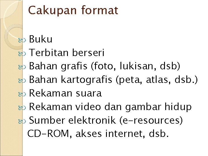 Cakupan format Buku Terbitan berseri Bahan grafis (foto, lukisan, dsb) Bahan kartografis (peta, atlas, Cakupan format Buku Terbitan berseri Bahan grafis (foto, lukisan, dsb) Bahan kartografis (peta, atlas,