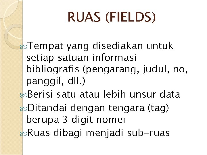 RUAS (FIELDS) Tempat yang disediakan untuk setiap satuan informasi bibliografis (pengarang, judul, no, RUAS (FIELDS) Tempat yang disediakan untuk setiap satuan informasi bibliografis (pengarang, judul, no,
