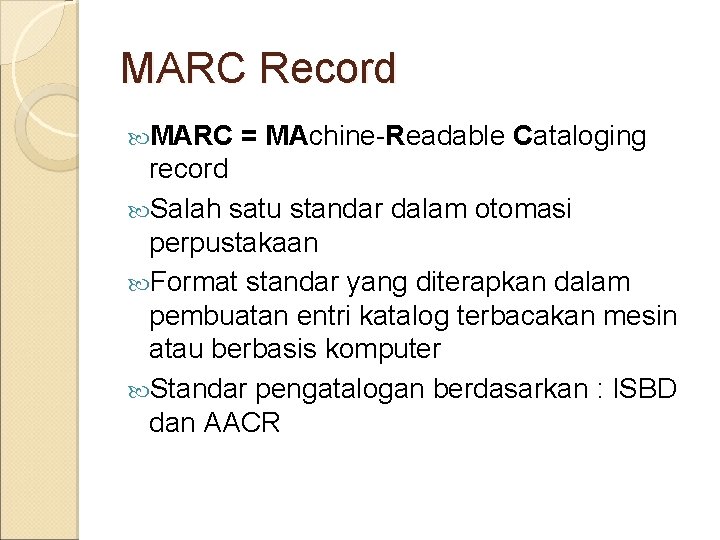 MARC Record MARC = MAchine-Readable Cataloging record Salah satu standar dalam otomasi perpustakaan Format MARC Record MARC = MAchine-Readable Cataloging record Salah satu standar dalam otomasi perpustakaan Format
