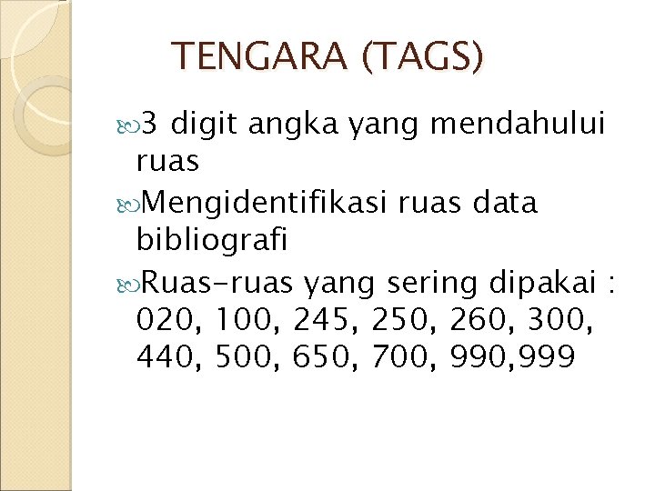 TENGARA (TAGS) 3 digit angka yang mendahului ruas Mengidentifikasi ruas data bibliografi Ruas-ruas yang TENGARA (TAGS) 3 digit angka yang mendahului ruas Mengidentifikasi ruas data bibliografi Ruas-ruas yang