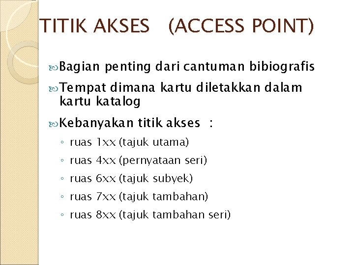 TITIK AKSES (ACCESS POINT) Bagian penting dari cantuman bibiografis Tempat dimana kartu diletakkan dalam TITIK AKSES (ACCESS POINT) Bagian penting dari cantuman bibiografis Tempat dimana kartu diletakkan dalam