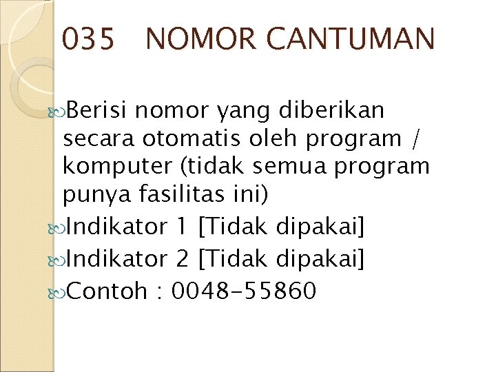 035 NOMOR CANTUMAN Berisi nomor yang diberikan secara otomatis oleh program / komputer (tidak 035 NOMOR CANTUMAN Berisi nomor yang diberikan secara otomatis oleh program / komputer (tidak